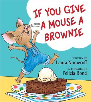  If you give a mouse a brownie by Laura Joffe Numeroff