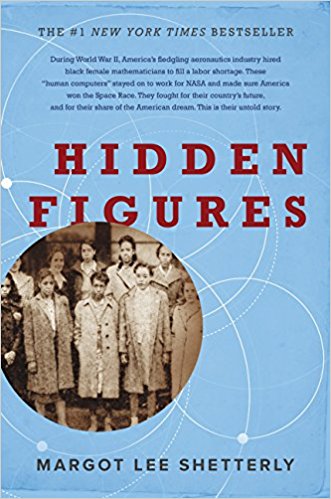 Hidden figures : the American dream and the untold story of the Black women mathematicians who helped win the space race by Margot Lee Shetterly